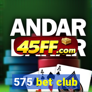 575 bet club